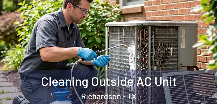Cleaning Outside AC Unit Richardson - TX